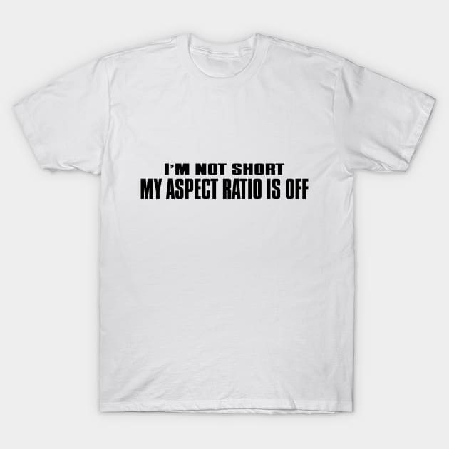 I'm not short T-Shirt by erinpriest